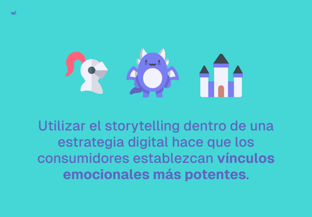 Utilizar el storytelling dentro de una estrategia digital hace que los consumidores establezcan vínculos emocionales más potentes.