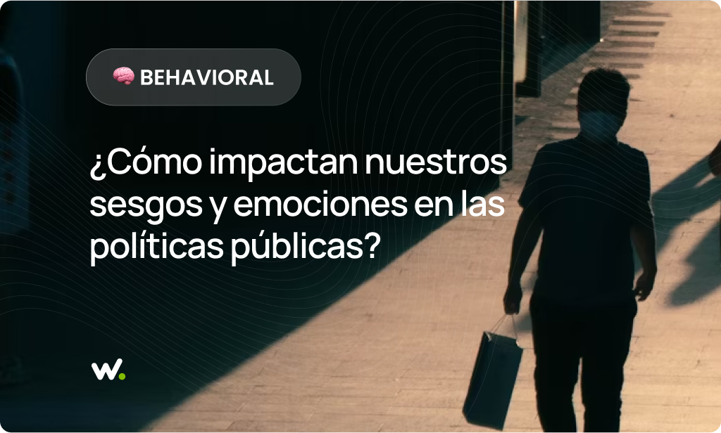 ¿Cómo impactan nuestros sesgos y emociones en las políticas públicas? 